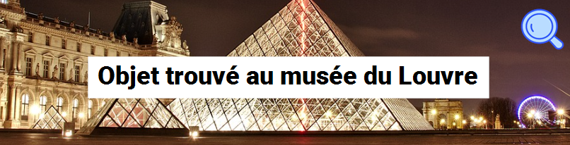 Objet trouvé au musée du Louvre 